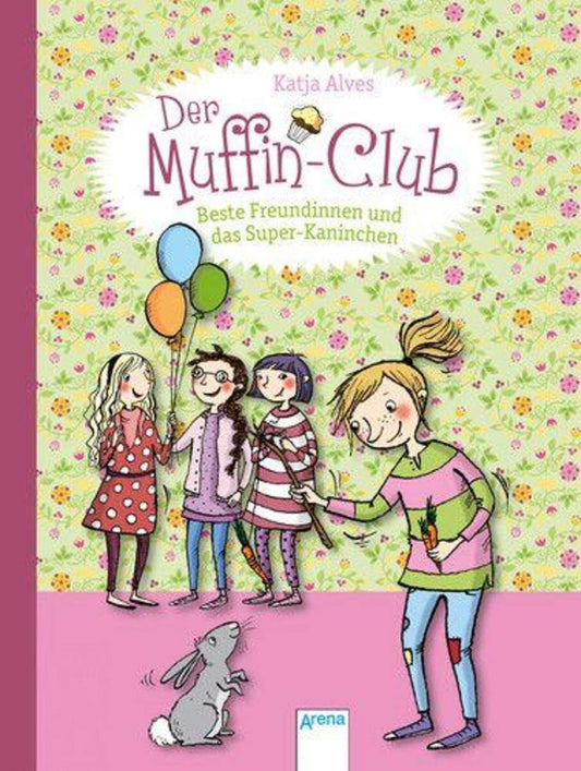 Arena Der Muffin-Club, Band 3 - Beste Freundinnen und das Super-Kaninchen